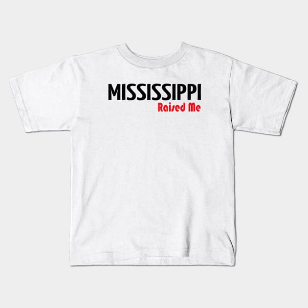 Mississippi Raised Me Kids T-Shirt by ProjectX23Red